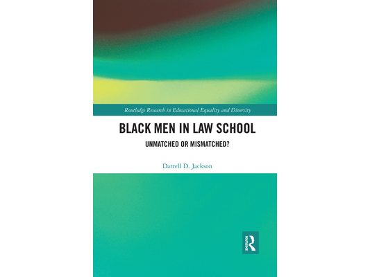 Black Men in Law School: Unmatched or Mismatched