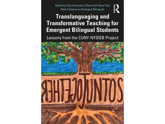 Translanguaging and Transformative Teaching for Emergent Bilingual Students: Lessons from the Cuny-Nysieb Project