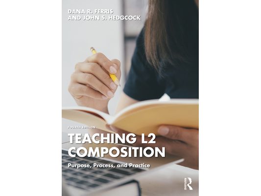 Teaching L2 Composition: Purpose, Process, and Practice