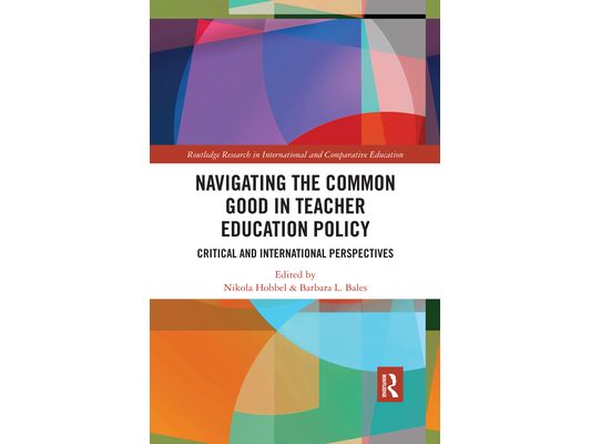 Navigating the Common Good in Teacher Education Policy: Critical and International Perspectives
