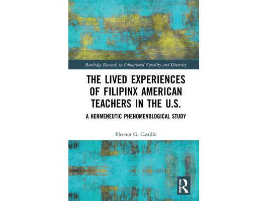 The Lived Experiences of Filipinx American Teachers in the U.S.: A Hermeneutic Phenomenological Study