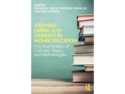 Studying Latinx/A/O Students in Higher Education: A Critical Analysis of Concepts, Theory, and Methodologies