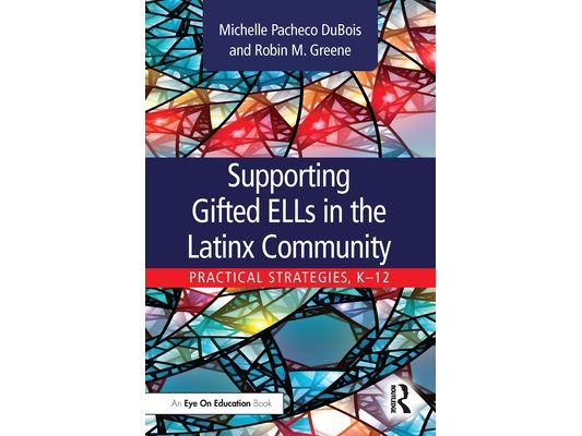 Supporting Gifted Ells in the Latinx Community: Practical Strategies, K-12