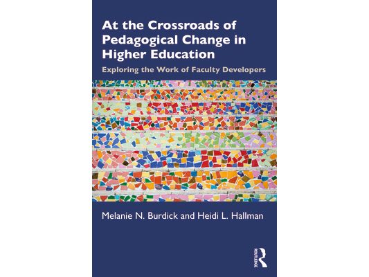 At the Crossroads of Pedagogical Change in Higher Education: Exploring the Work of Faculty Developers