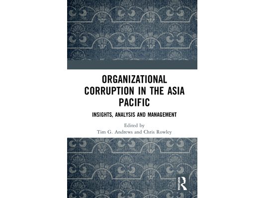 Organizational Corruption in the Asia Pacific: Insights, Analysis and Management