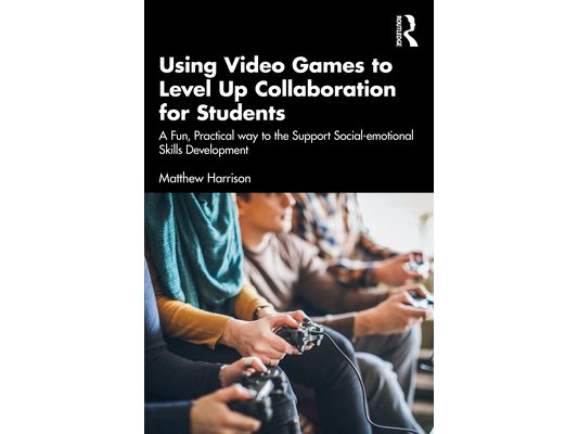 Using Video Games to Level Up Collaboration for Students: A Fun, Practical Way to Support Social-Emotional Skills Development