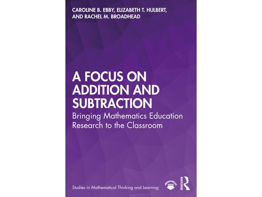 A Focus on Addition and Subtraction: Bringing Mathematics Education Research to the Classroom