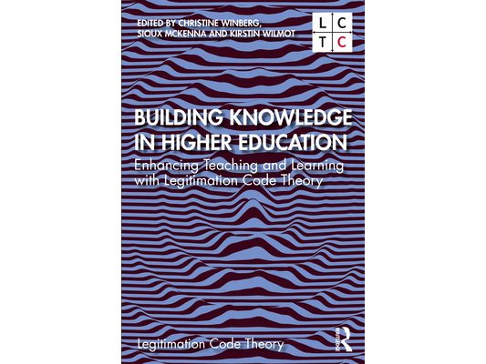 Building Knowledge in Higher Education: Enhancing Teaching and Learning with Legitimation Code Theory