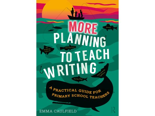 More Planning to Teach Writing: A Practical Guide for Primary School Teachers