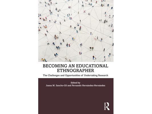 Becoming an Educational Ethnographer: The Challenges and Opportunities of Undertaking Research