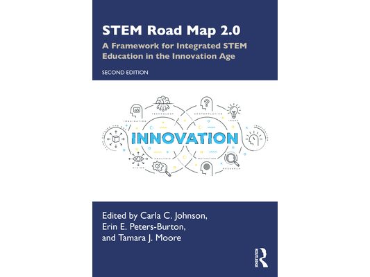 STEM Road Map 2.0: A Framework for Integrated STEM Education in the Innovation Age