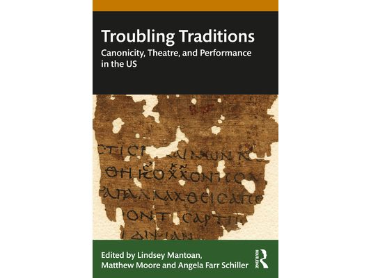 Troubling Traditions: Canonicity, Theatre, and Performance in the Us