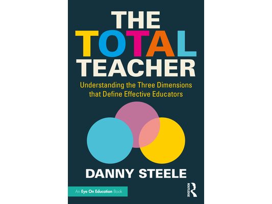 The Total Teacher: Understanding the Three Dimensions that Define Effective Educators