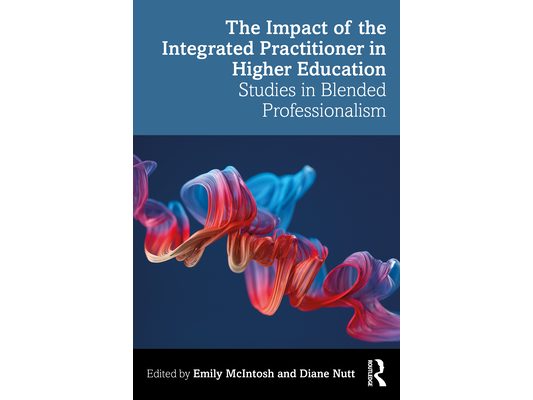 The Impact of the Integrated Practitioner in Higher Education: Studies in Third Space Professionalism