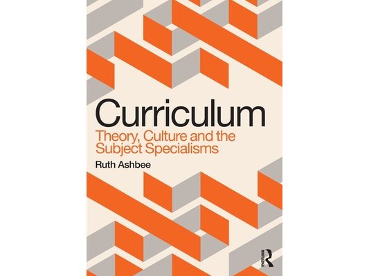 Curriculum: Theory, Culture and the Subject Specialisms