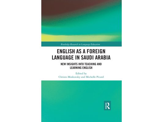 English as a Foreign Language in Saudi Arabia: New Insights into Teaching and Learning English