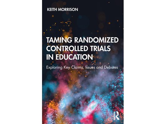 Taming Randomized Controlled Trials in Education: Exploring Key Claims, Issues and Debates