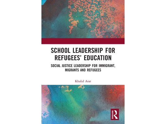 School Leadership for Refugees' Education: Social Justice Leadership for Immigrant, Migrants and Refugees