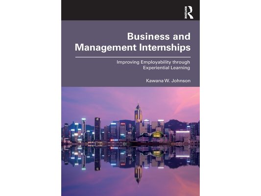 Business and Management Internships: Improving Employability through Experiential Learning