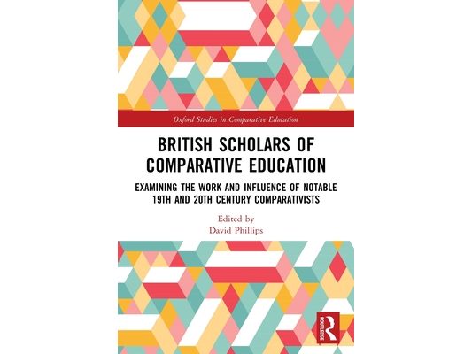 British Scholars of Comparative Education: Examining the Work and Influence of Notable 19th and 20th Century Comparativists
