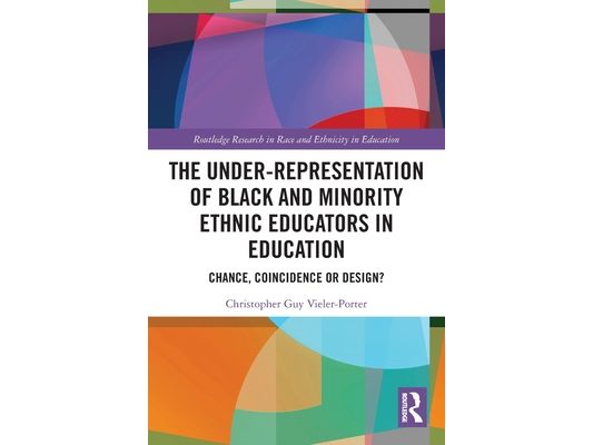 The Under-Representation of Black and Minority Ethnic Educators in Education: Chance, Coincidence or Design?