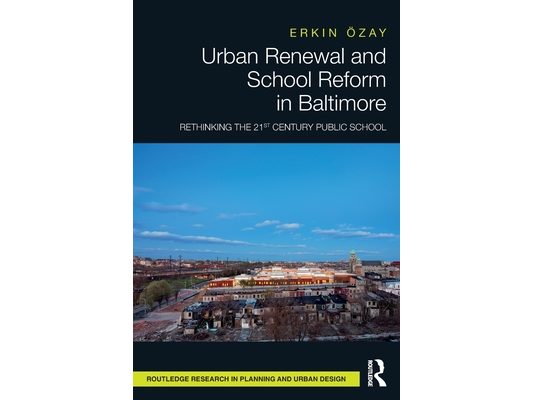 Urban Renewal and School Reform in Baltimore: Rethinking the 21st Century Public School