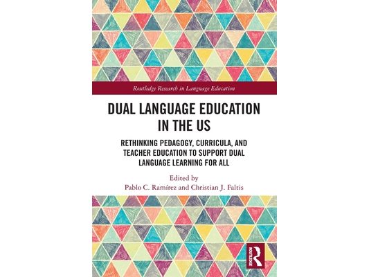 Dual Language Education in the US: Rethinking Pedagogy, Curricula, and Teacher Education to Support Dual Language Learning for All