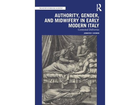 Authority, Gender, and Midwifery in Early Modern Italy: Contested Deliveries