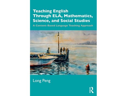 Teaching English Through ELA, Mathematics, Science, and Social Studies: A Content-Based Language Teaching Approach