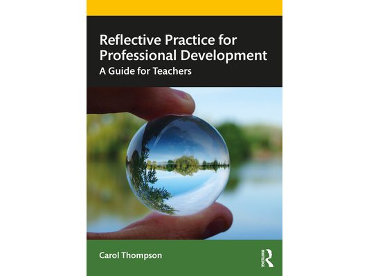 Reflective Practice for Professional Development: A Guide for Teachers