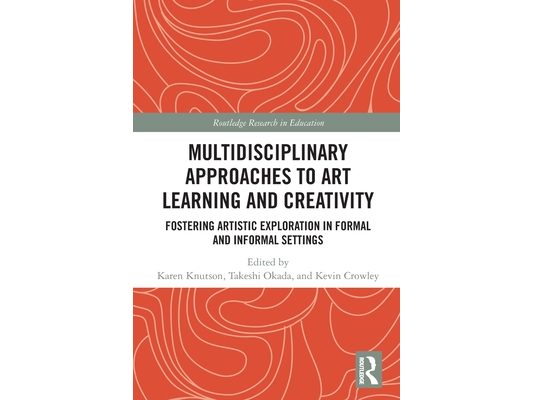 Multidisciplinary Approaches to Art Learning and Creativity: Fostering Artistic Exploration in Formal and Informal Settings