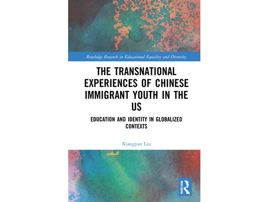 The Transnational Experiences of Chinese Immigrant Youth in the US: Education and Identity in Globalized Contexts