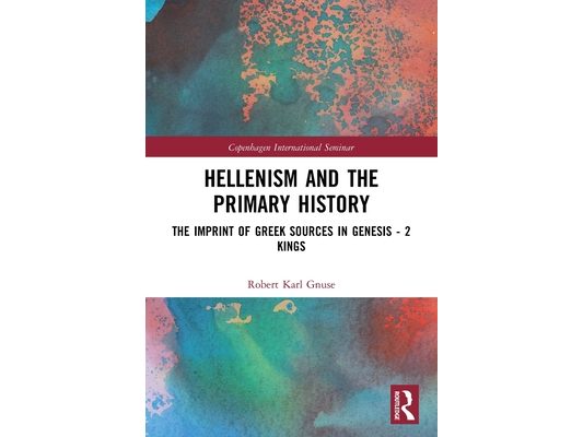 Hellenism and the Primary History: The Imprint of Greek Sources in Genesis - 2 Kings