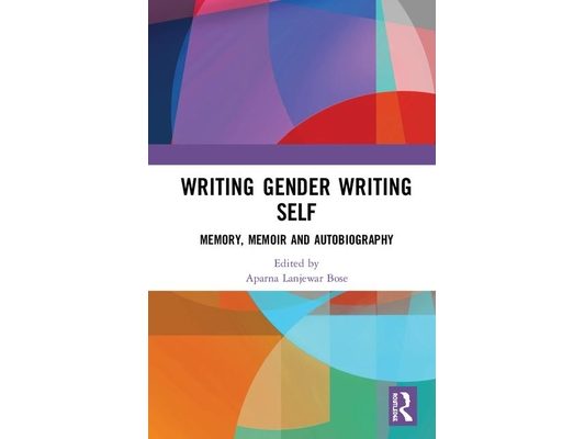 Writing Gender Writing Self: Memory, Memoir and Autobiography