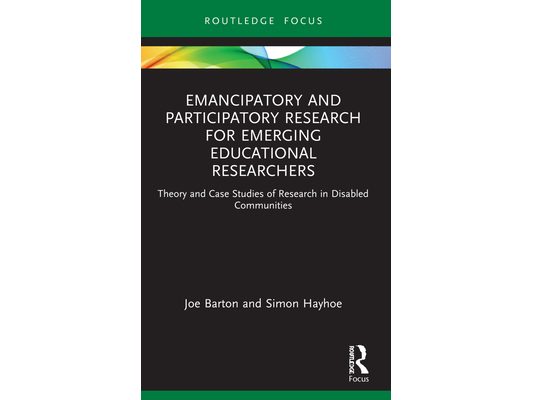 Emancipatory and Participatory Research for Emerging Educational Researchers: Theory and Case Studies of Research in Disabled Communities
