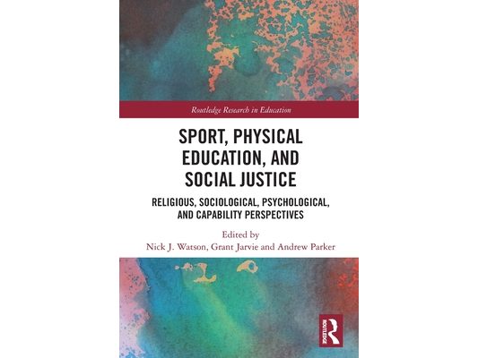 Sport, Physical Education, and Social Justice: Religious, Sociological, Psychological, and Capability Perspectives