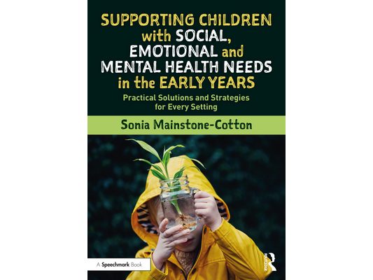 Supporting Children with Social, Emotional and Mental Health Needs in the Early Years: Practical Solutions and Strategies for Every Setting