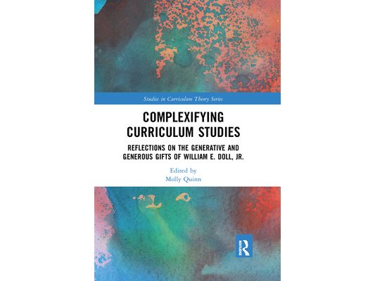 Complexifying Curriculum Studies: Reflections on the Generative and Generous Gifts of William E. Doll, Jr.