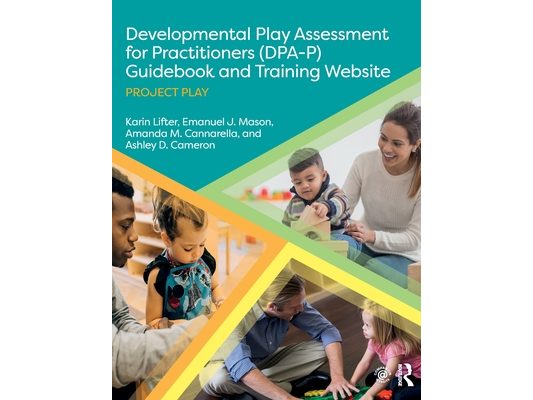 Developmental Play Assessment for Practitioners (DPA-P) Guidebook and Training Website: Project Play