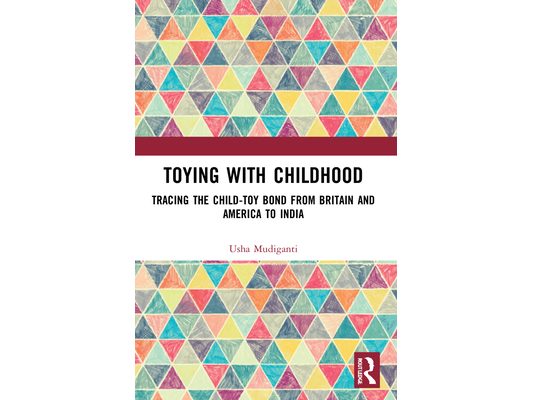 Toying with Childhood: Tracing the Child-Toy Bond from Britain and America to India