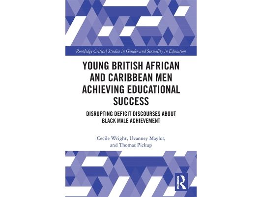 Young British African and Caribbean Men Achieving Educational Success: Disrupting Deficit Discourses about Black Male Achievement