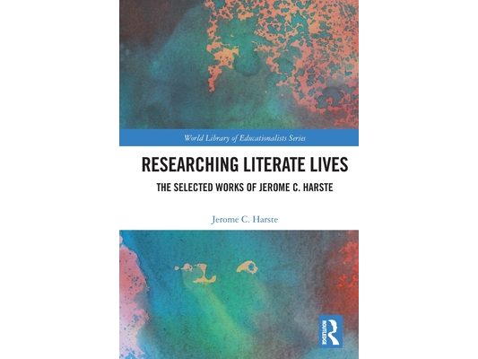 Researching Literate Lives: The Selected Works of Jerome C. Harste