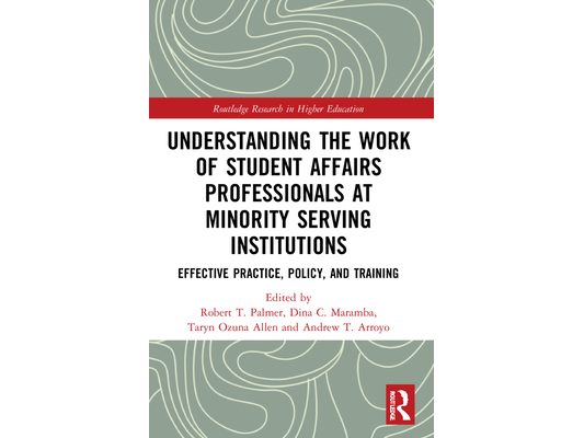 Understanding the Work of Student Affairs Professionals at Minority Serving Institutions: Effective Practice, Policy, and Training