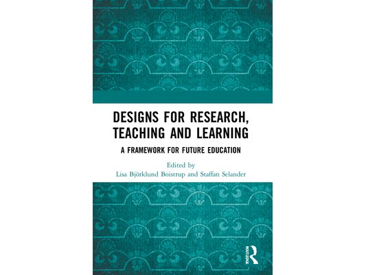 Designs for Research, Teaching and Learning: A Framework for Future Education
