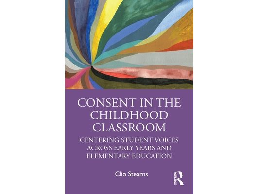 Consent in the Childhood Classroom: Centering Student Voices Across Early Years and Elementary Education