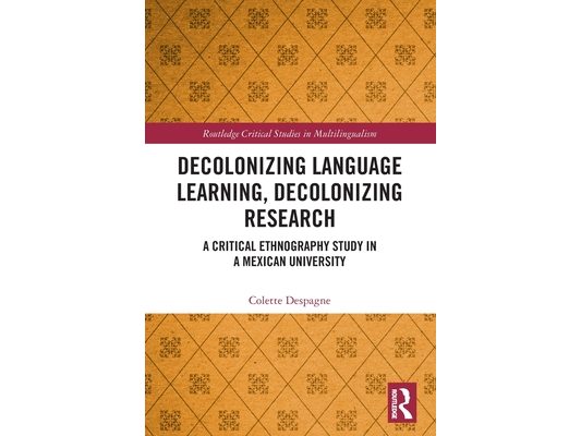 Decolonizing Language Learning, Decolonizing Research: A Critical Ethnography Study in a Mexican University
