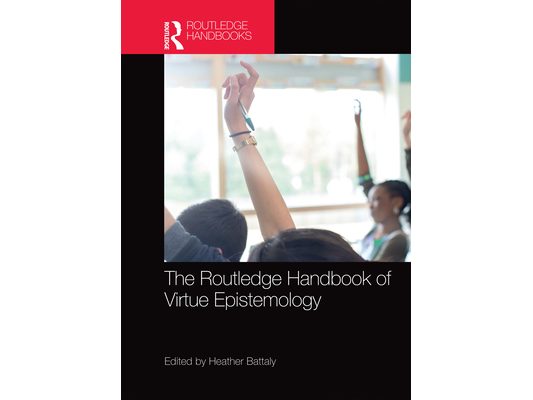 The Routledge Handbook of Virtue Epistemology