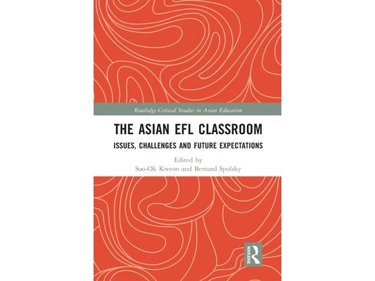 The Asian EFL Classroom: Issues, Challenges and Future Expectations