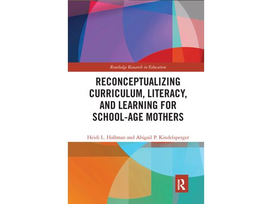 Reconceptualizing Curriculum, Literacy, and Learning for School-Age Mothers