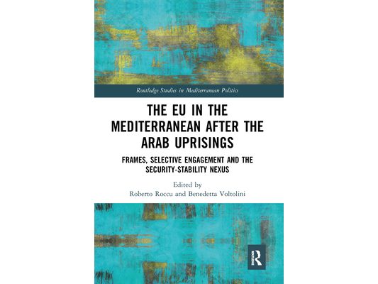 The EU in the Mediterranean after the Arab Uprisings: Frames, Selective Engagement and the Security-Stability Nexus